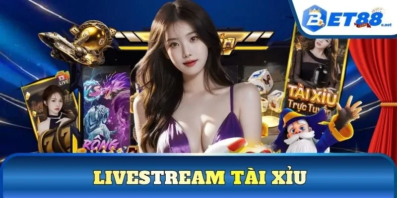 Livestream Tài Xỉu