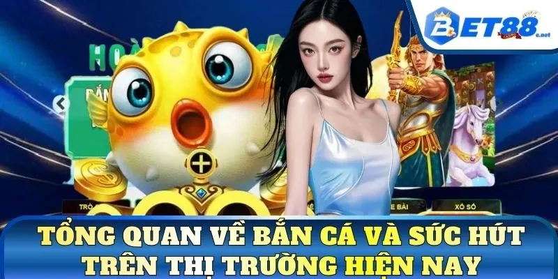 Tổng quan về bắn cá và sức hút trên thị trường hiện nay